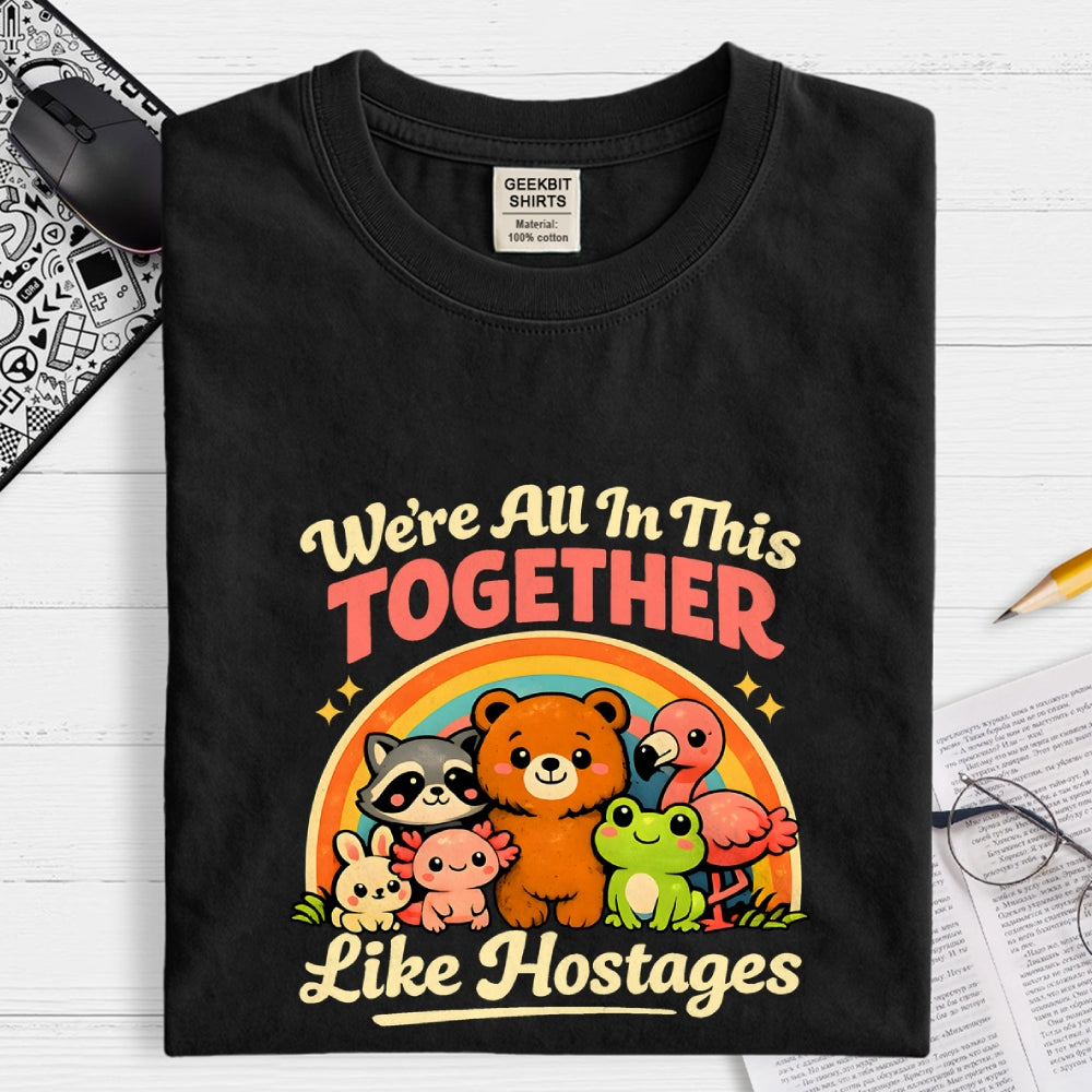 We're All in This Together Like Hostages  T-Shirt