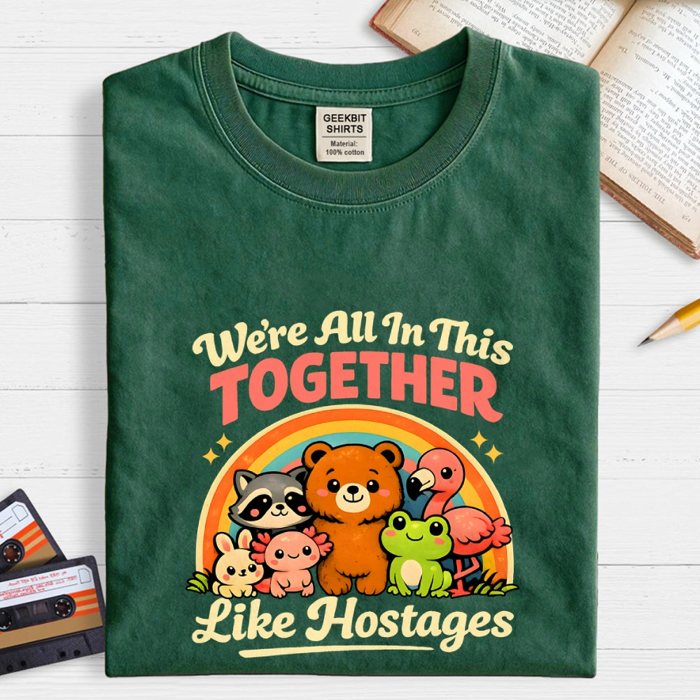 We're All in This Together Like Hostages  T-Shirt