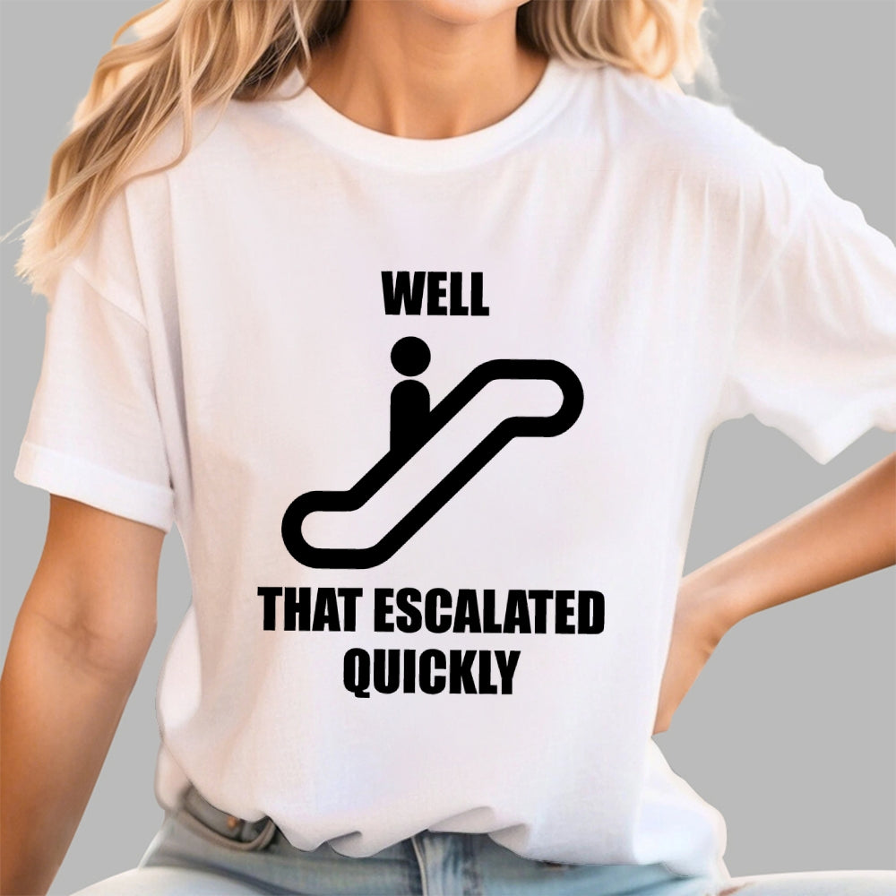 Well… That Escalated Quickly  T-Shirt
