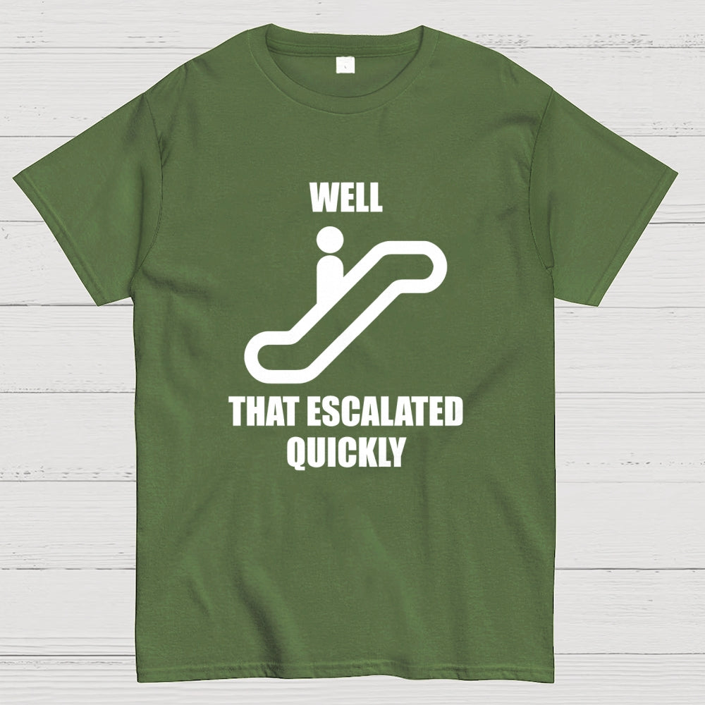 Well… That Escalated Quickly  T-Shirt