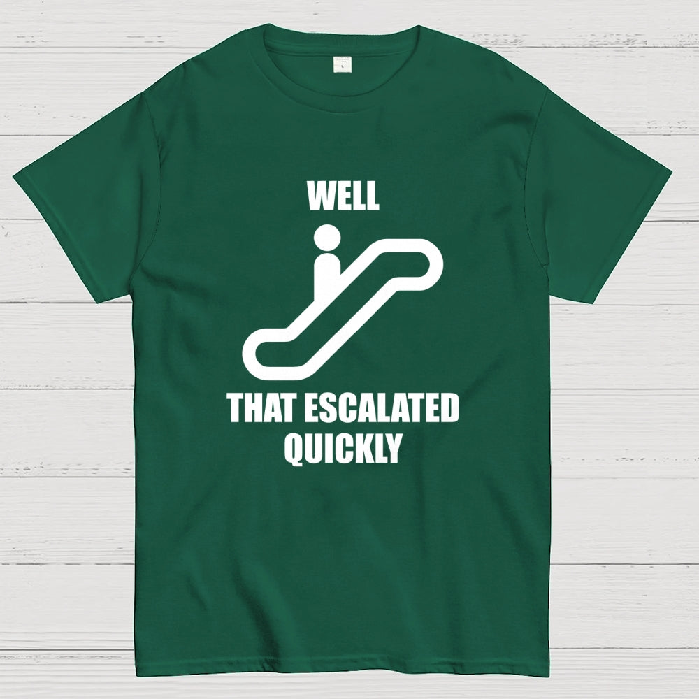 Well… That Escalated Quickly  T-Shirt