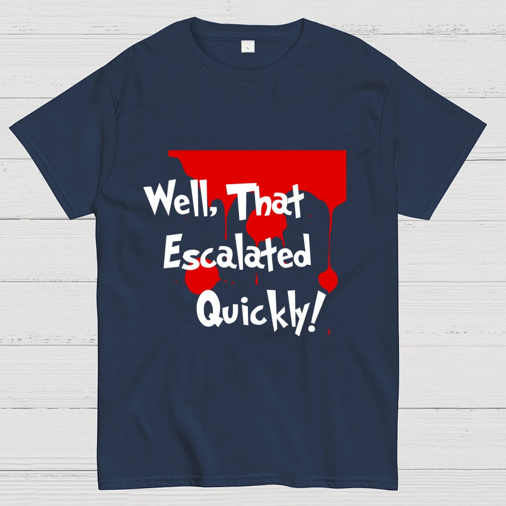 Well… That Escalated Quickly  T-Shirt
