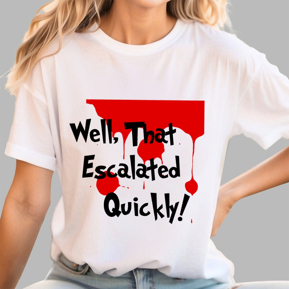 Well… That Escalated Quickly  T-Shirt