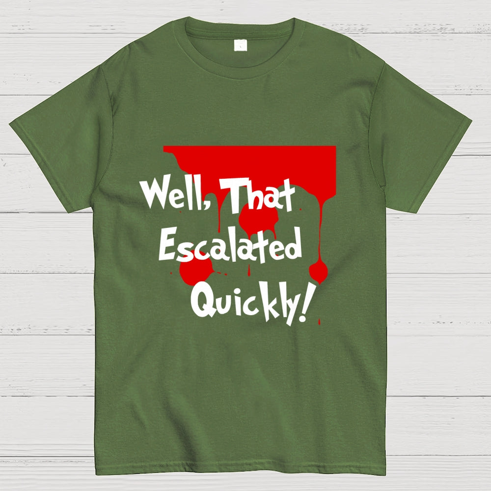 Well… That Escalated Quickly  T-Shirt