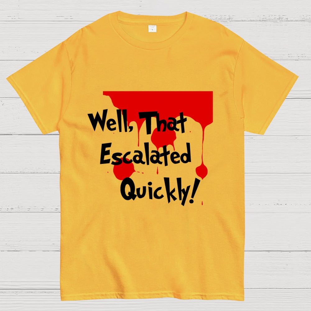 Well… That Escalated Quickly  T-Shirt