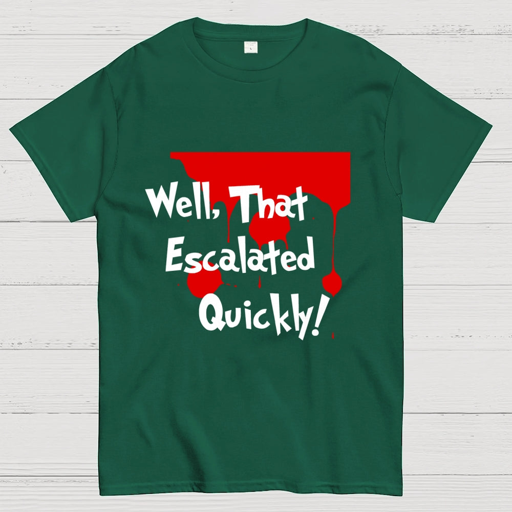 Well… That Escalated Quickly  T-Shirt