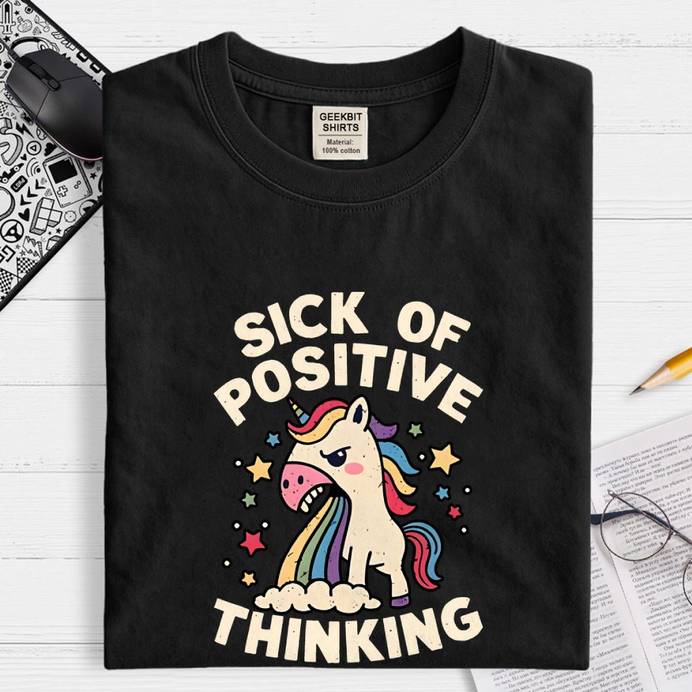 Sick Of Positive Thinking  T-Shirt