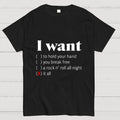 I Want  T-Shirt