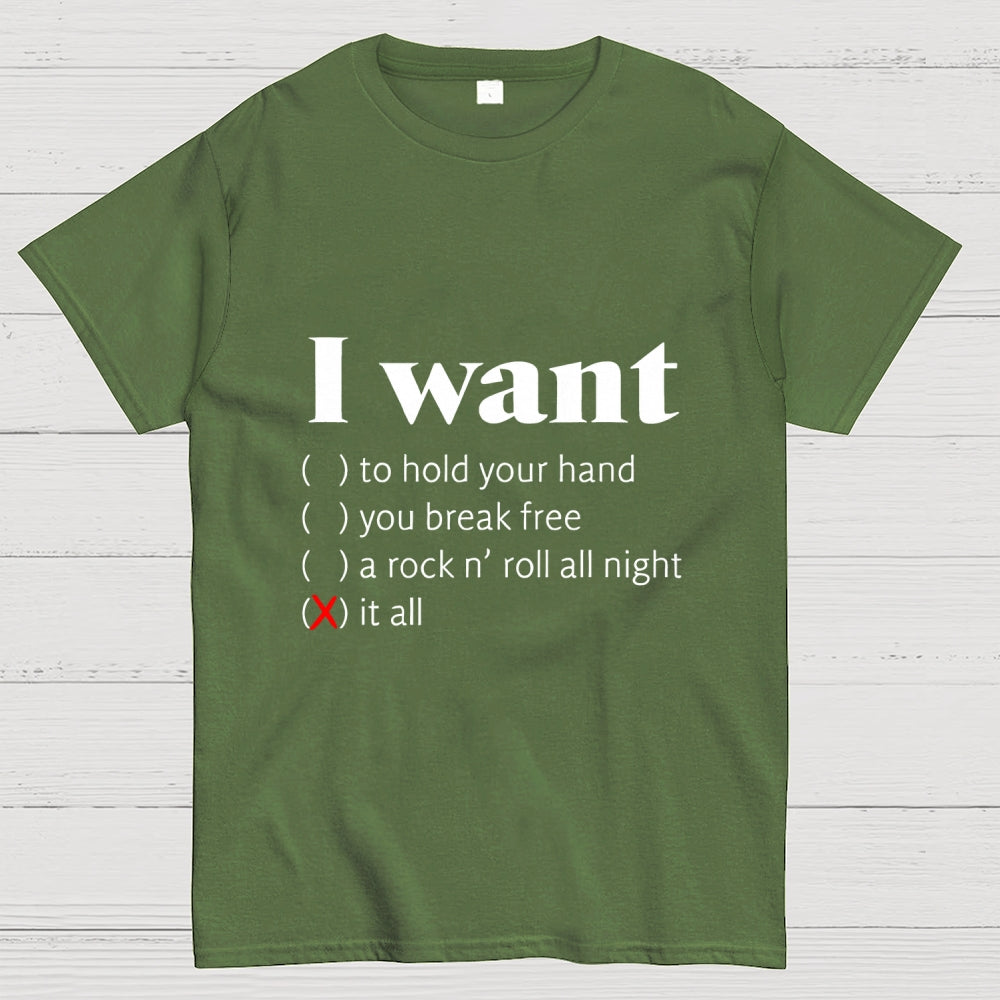 I Want  T-Shirt