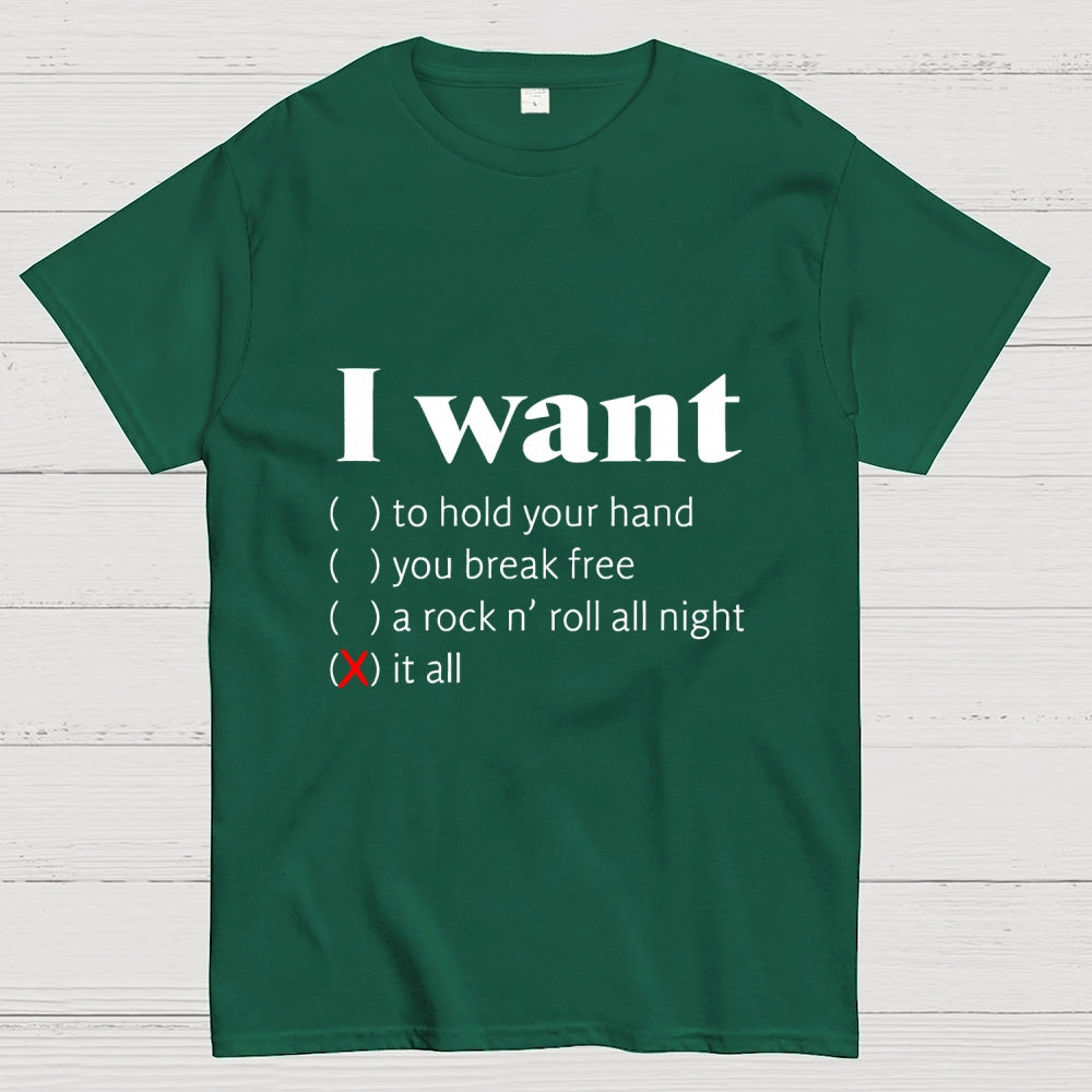 I Want  T-Shirt
