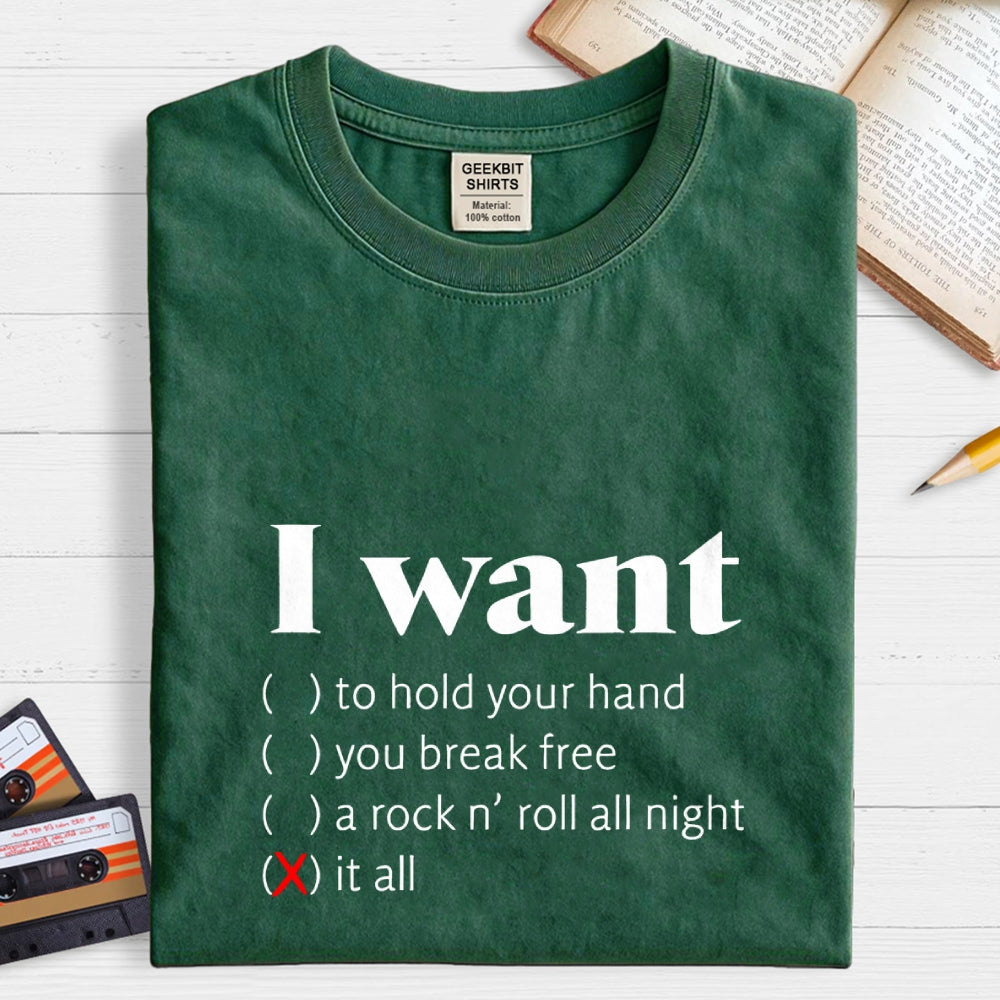 I Want  T-Shirt