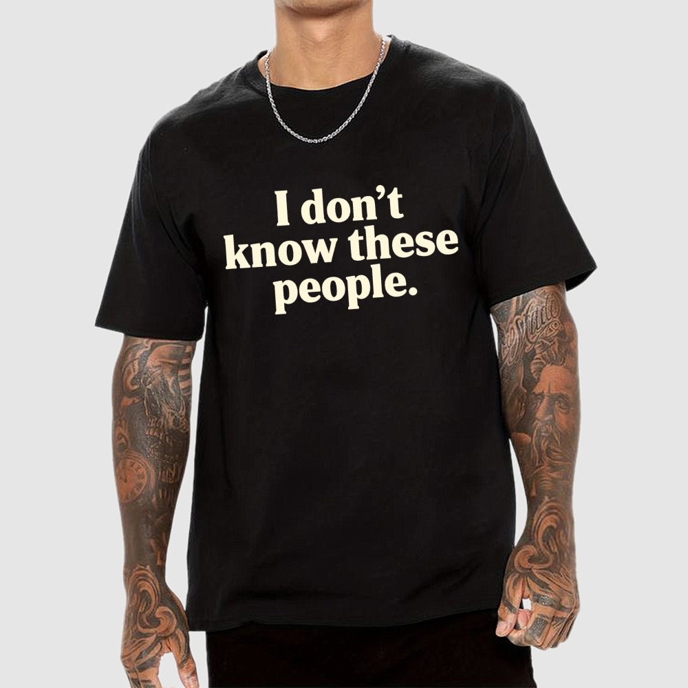 I Don't Know These People  T-Shirt