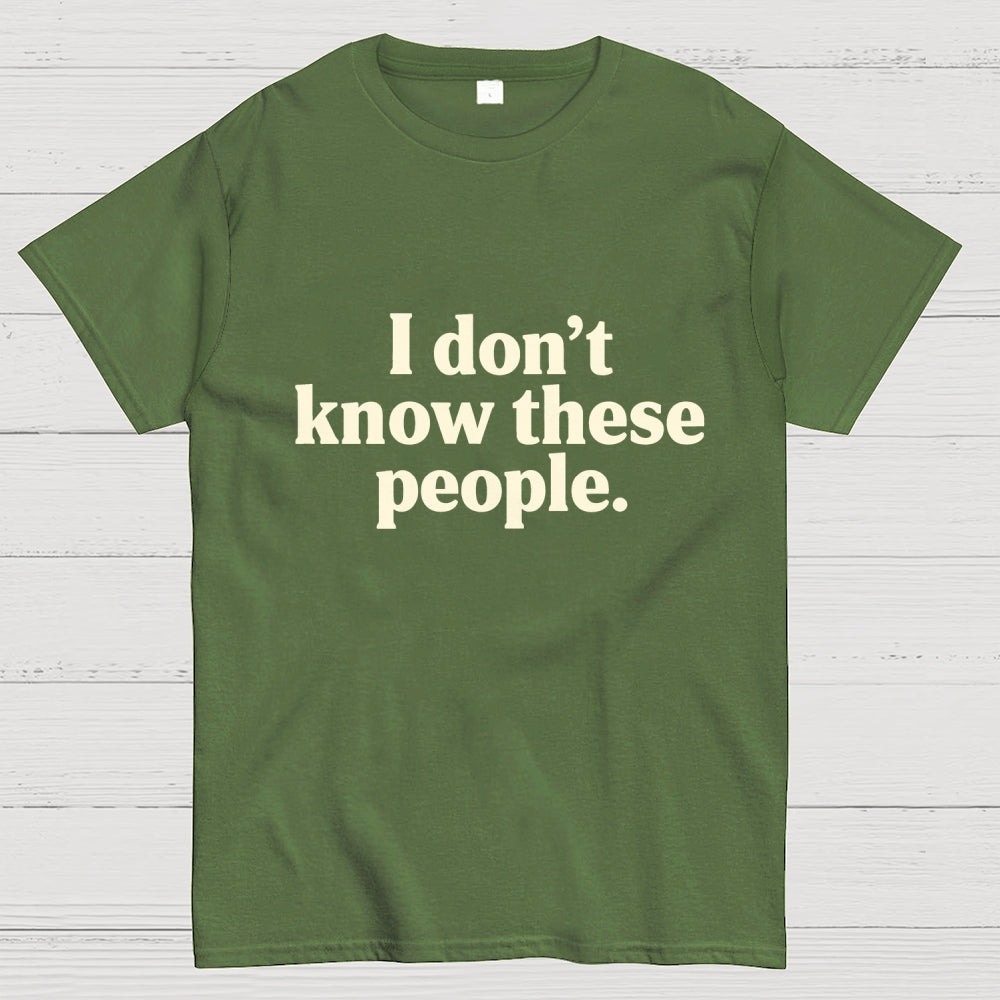 I Don't Know These People  T-Shirt
