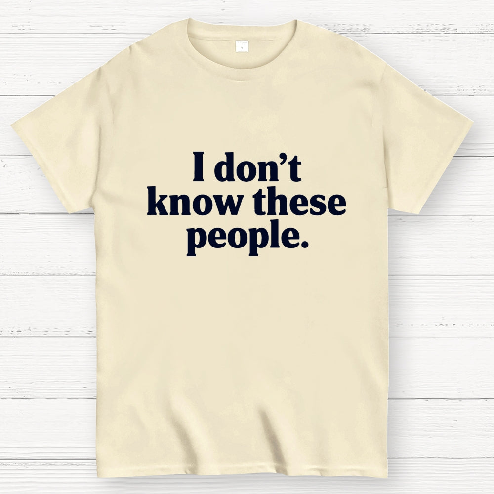 I Don't Know These People  T-Shirt