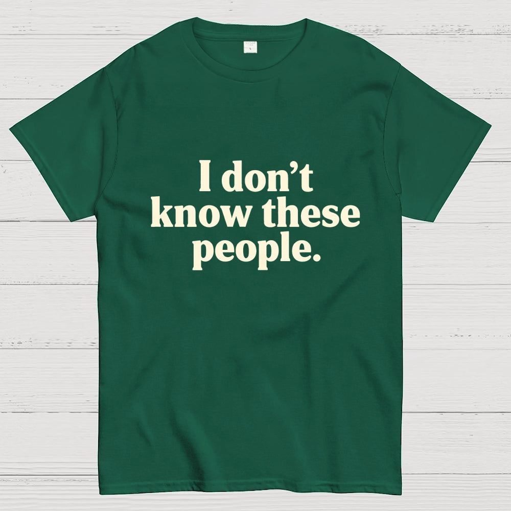I Don't Know These People  T-Shirt