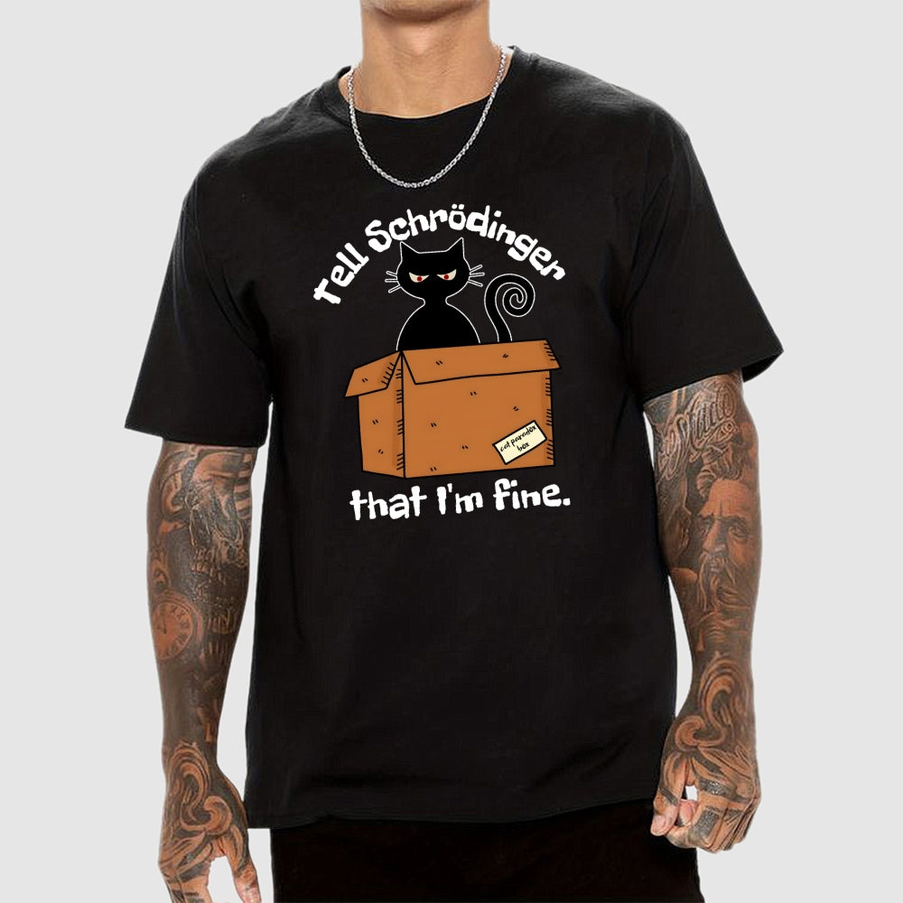 Schrödinger’s Cat I‘m Fine  T-Shirt