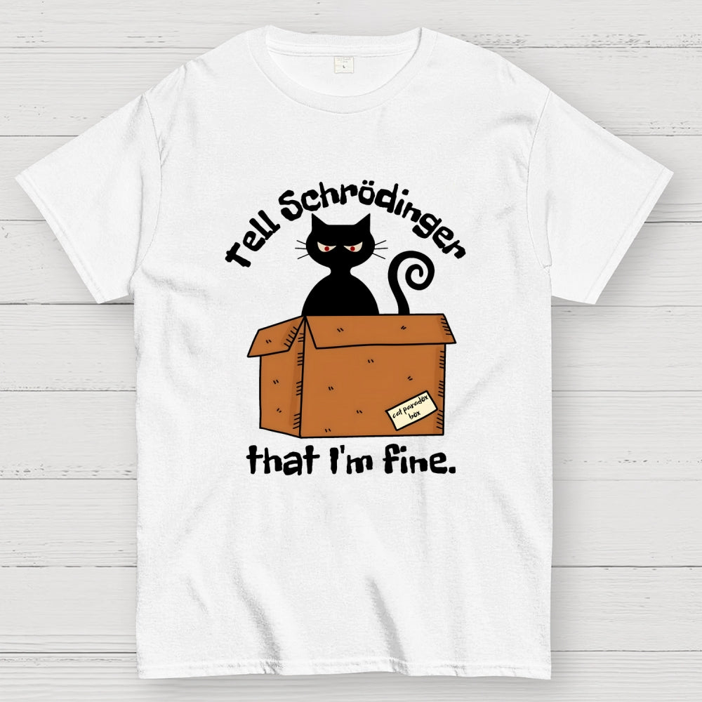 Schrödinger’s Cat I‘m Fine  T-Shirt