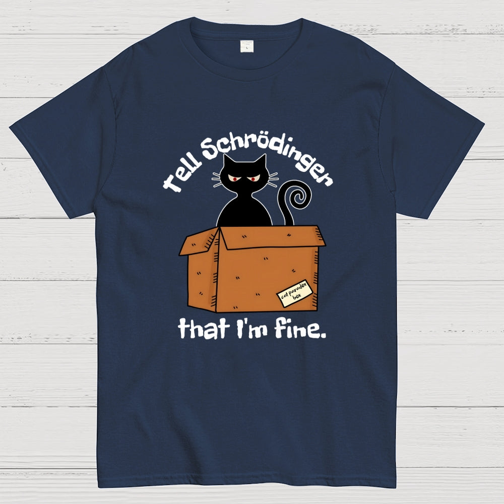 Schrödinger’s Cat I‘m Fine  T-Shirt