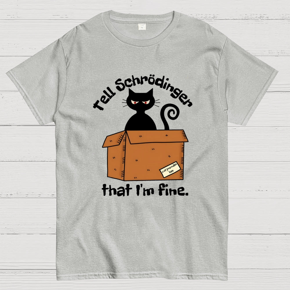 Schrödinger’s Cat I‘m Fine  T-Shirt