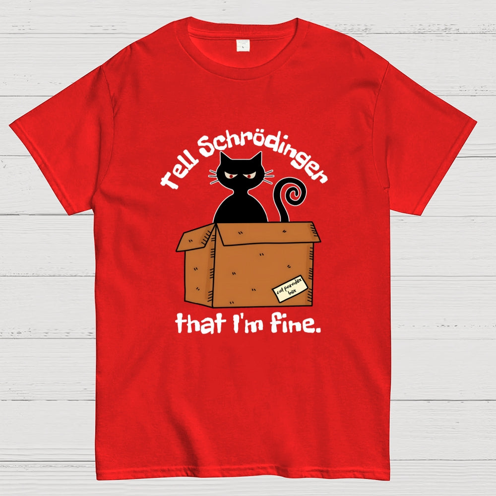 Schrödinger’s Cat I‘m Fine  T-Shirt