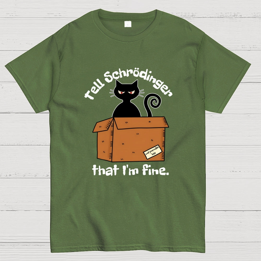 Schrödinger’s Cat I‘m Fine  T-Shirt