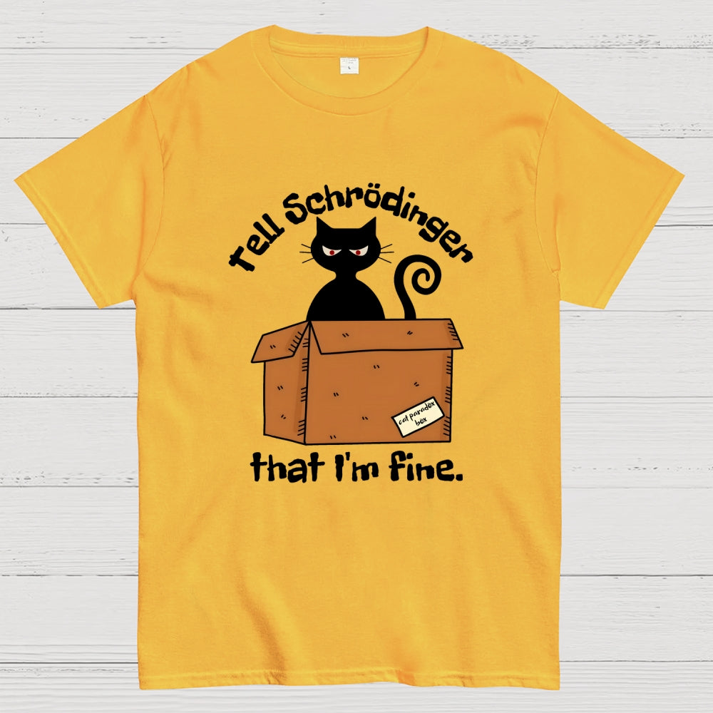 Schrödinger’s Cat I‘m Fine  T-Shirt