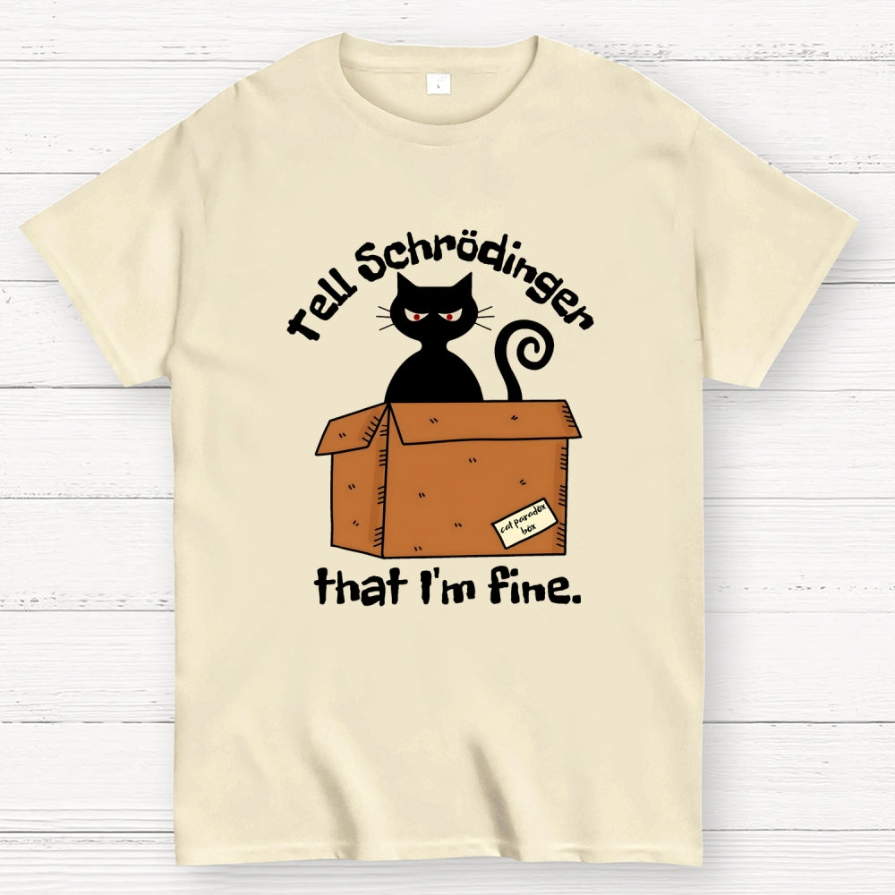 Schrödinger’s Cat I‘m Fine  T-Shirt