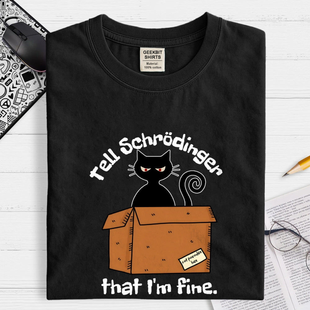 Schrödinger’s Cat I‘m Fine  T-Shirt
