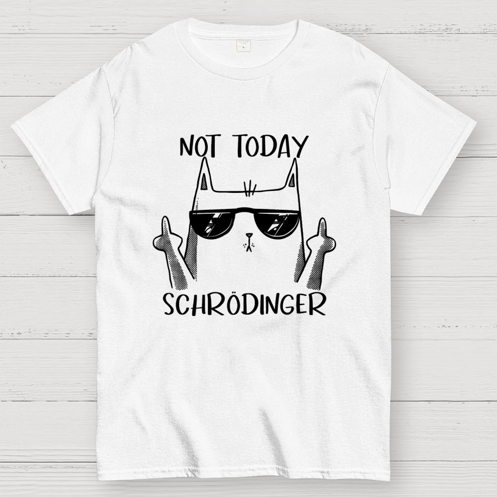 Schrödinger Not Today  T-Shirt