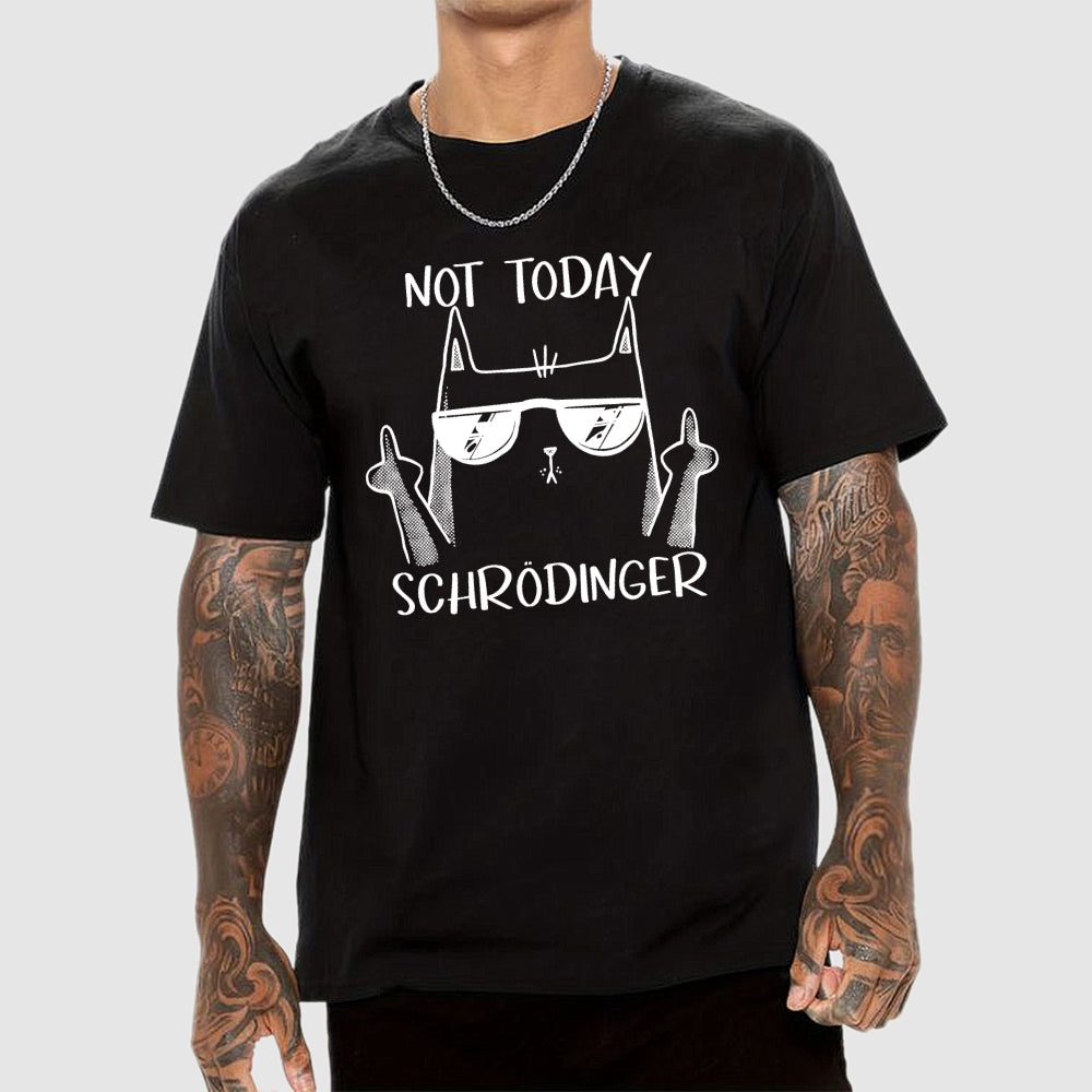Schrödinger Not Today  T-Shirt