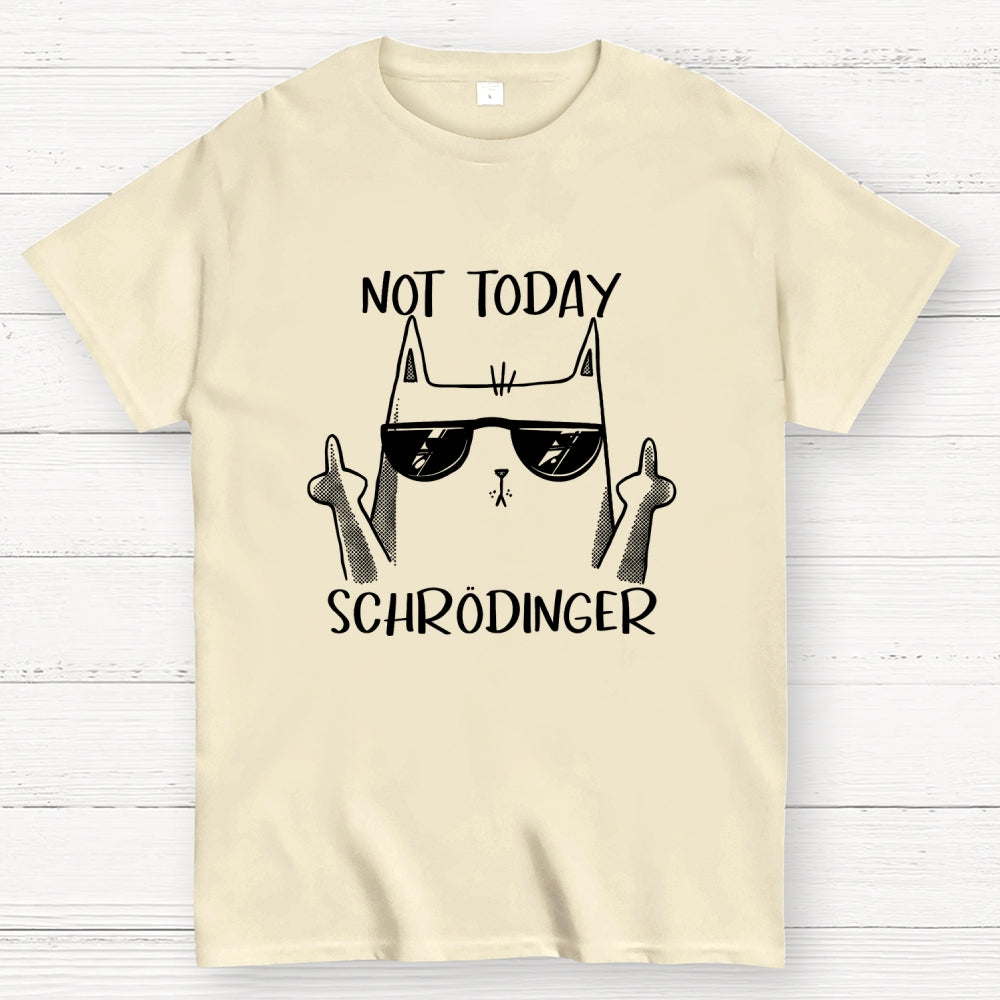 Schrödinger Not Today  T-Shirt