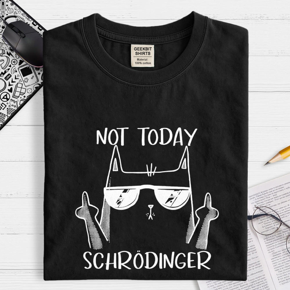 Schrödinger Not Today  T-Shirt