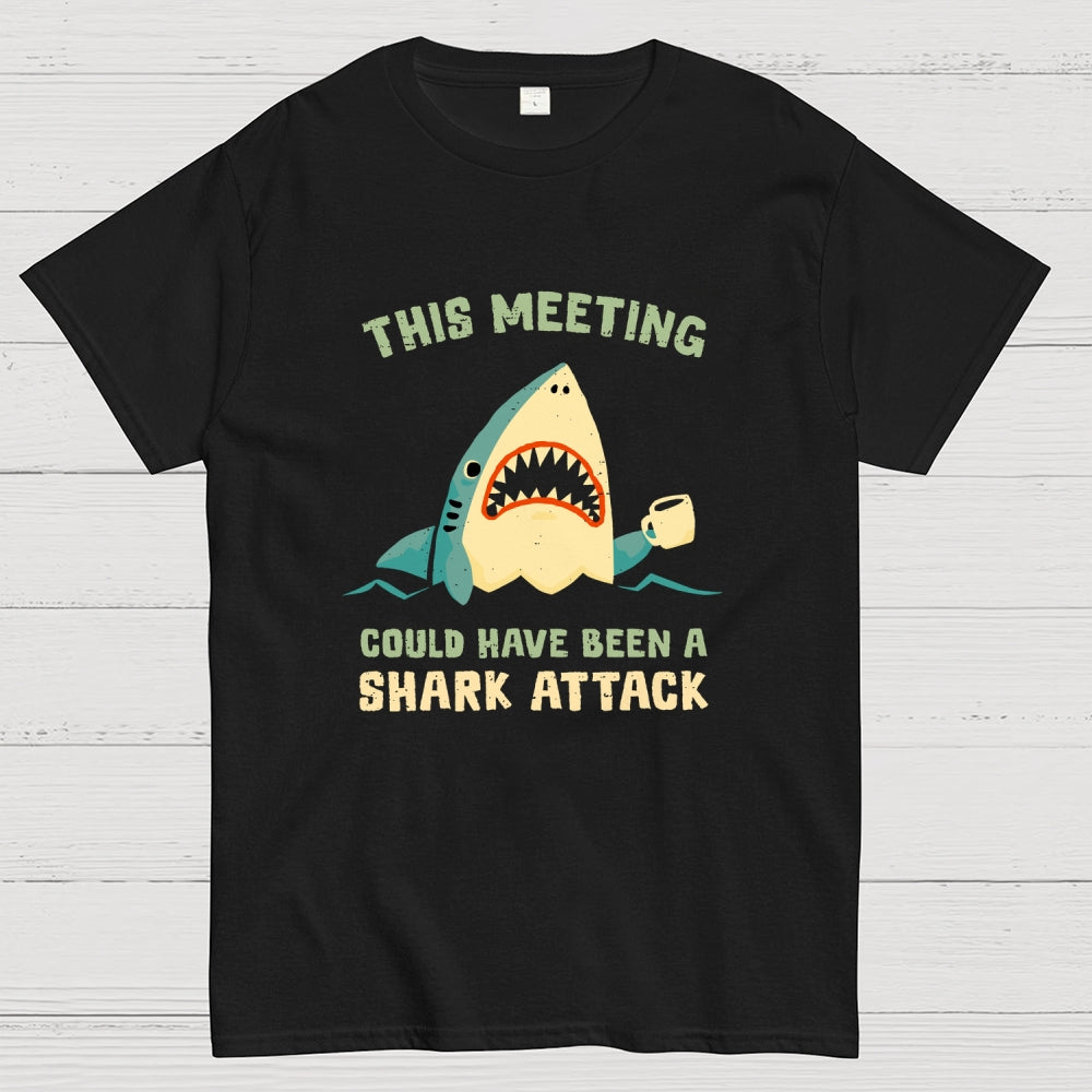 This Meeting Could Have Been A Shark Attack  T-Shirt