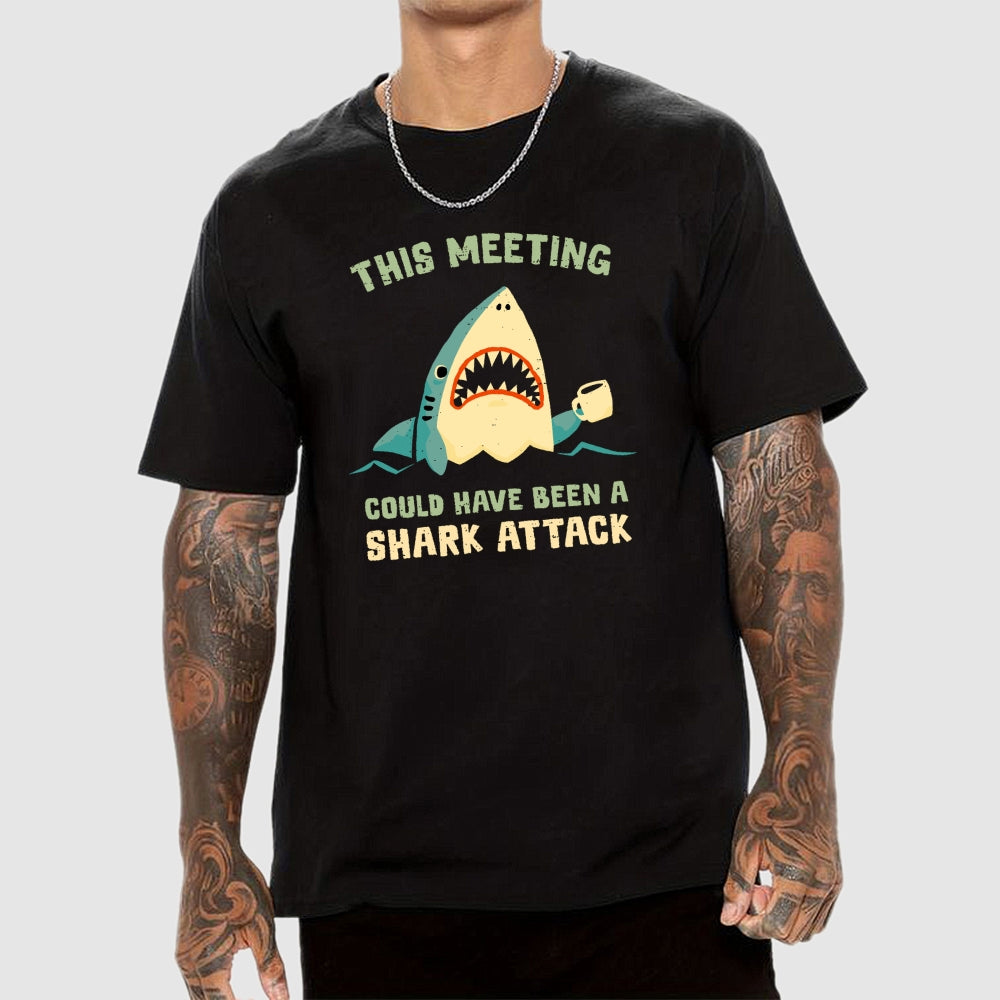 This Meeting Could Have Been A Shark Attack  T-Shirt