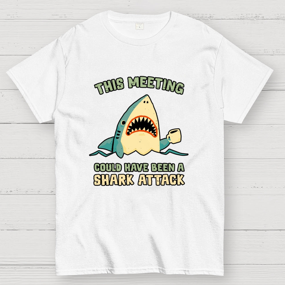 This Meeting Could Have Been A Shark Attack  T-Shirt