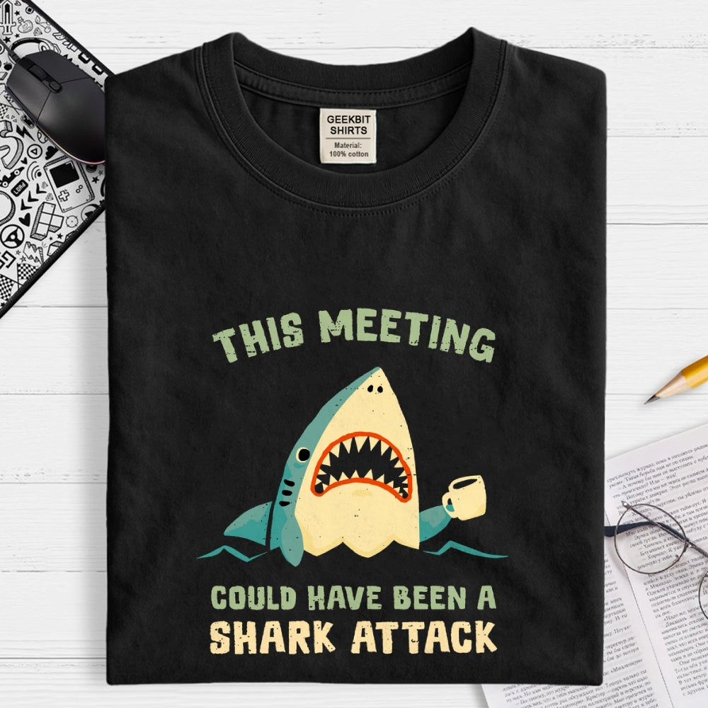 This Meeting Could Have Been A Shark Attack  T-Shirt