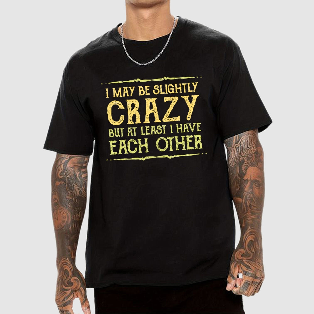 At Least I Have Each Other  T-Shirt