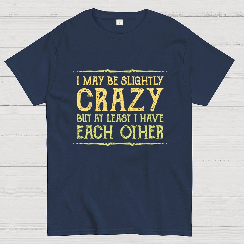 At Least I Have Each Other  T-Shirt