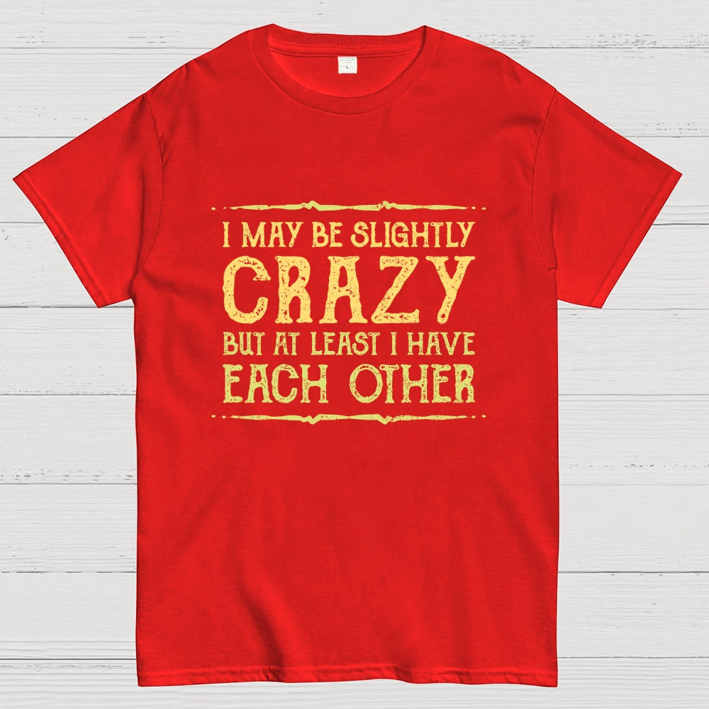 At Least I Have Each Other  T-Shirt