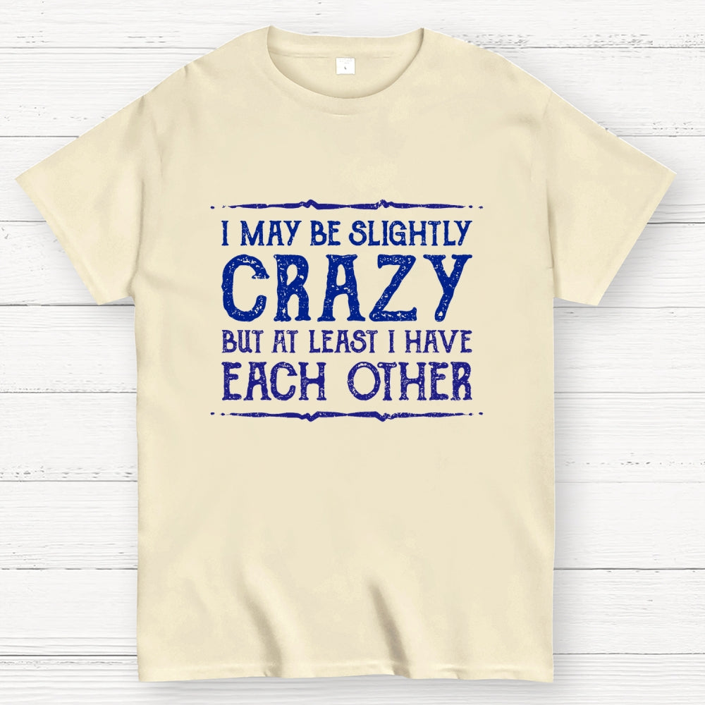 At Least I Have Each Other  T-Shirt