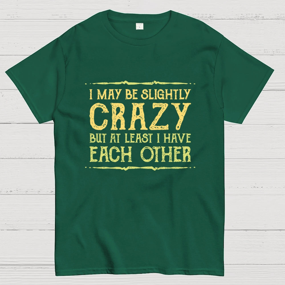 At Least I Have Each Other  T-Shirt
