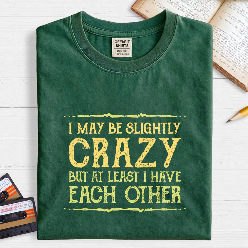 At Least I Have Each Other  T-Shirt