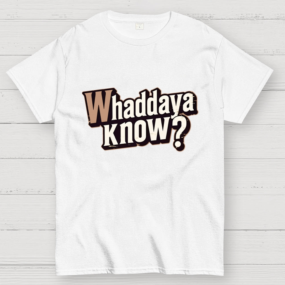 Whaddaya Know  T-Shirt