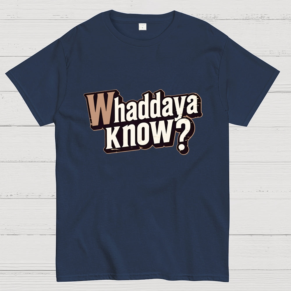Whaddaya Know  T-Shirt