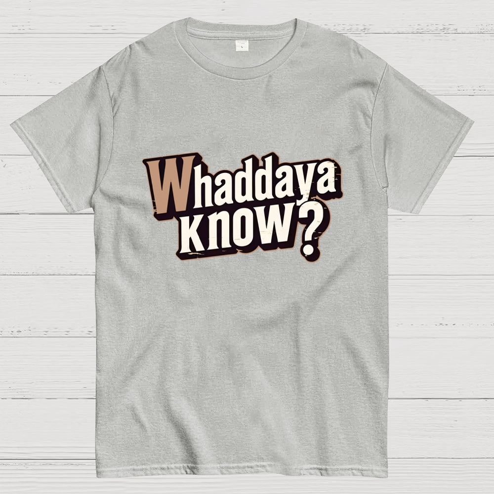Whaddaya Know  T-Shirt