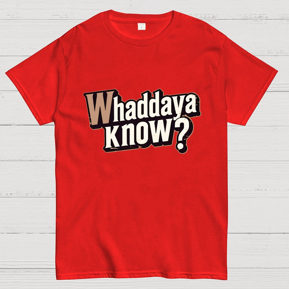 Whaddaya Know  T-Shirt