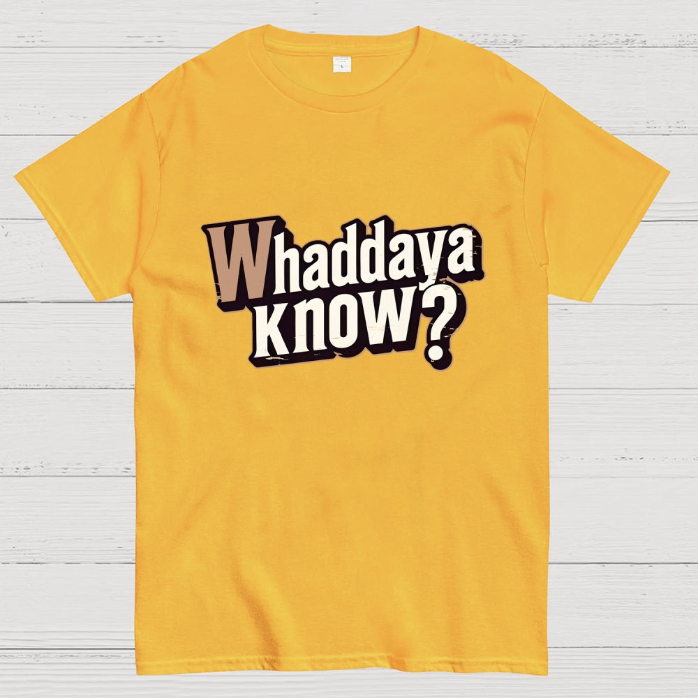 Whaddaya Know  T-Shirt