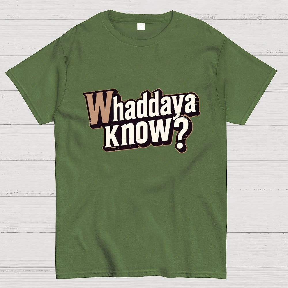 Whaddaya Know  T-Shirt