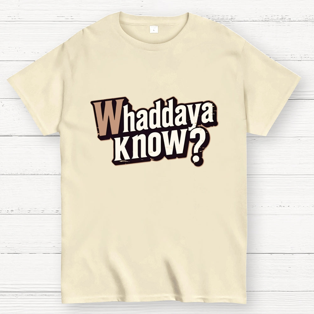 Whaddaya Know  T-Shirt