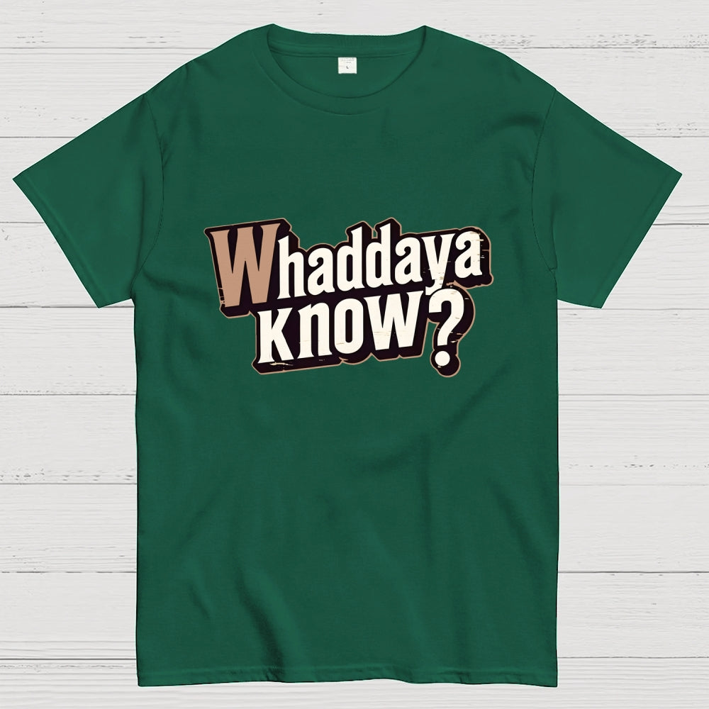 Whaddaya Know  T-Shirt